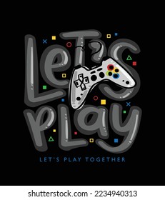 Let's play slogan text. Gamer gamepad joystick drawing. Vector illustration design for fashion graphics, t shirt prints.