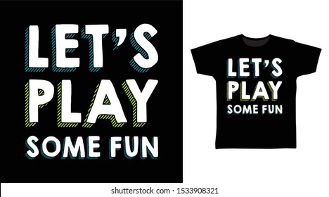 Let's Play Some Fun t-shirt and apparel trendy design with simple typography, good for T-shirt graphics, poster, print and other uses.