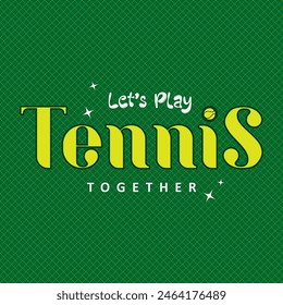 Let's play tennis together typography slogan for t shirt printing, tee graphic design, vector illustration.