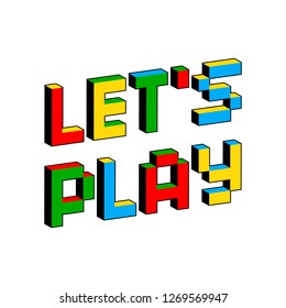 Let's Play Text In Style Of Old 8-bit Video Games. Vibrant Colorful 3D Pixel Letters. Creative Digital Vector Poster, Flyer Template. Retro Arcade, Platformer, Computer Program Screen Gaming Concept.