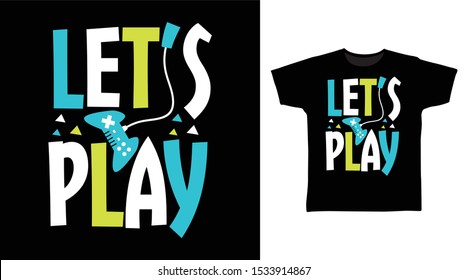 Lets Play t-shirt and apparel trendy design with simple typography, good for T-shirt graphics, poster, print and other uses.