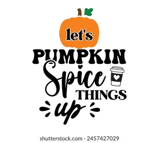 Let's Pumpkin Spice Things Up,Fall Svg,Fall Vibes Svg,Pumpkin Quotes,Fall Saying,Pumpkin Season Svg,Autumn Svg,Retro Fall Svg,Autumn Fall, Thanksgiving Svg,Cut File,Commercial Use svg