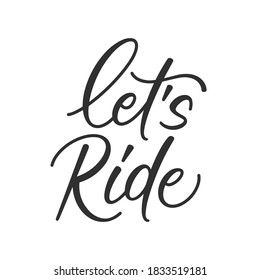 Let's ride hand drawn vector lettering. Phrase for racing, rally competition, family activity, recreation, vacation