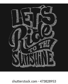 Let's Ride to the sunshine lettering text t-shirt jeans texture