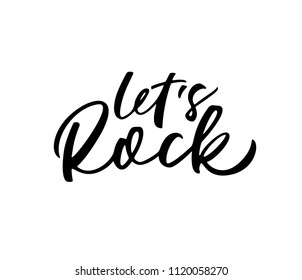 Let's Rock phrase. Musical quote. Ink illustration. Modern brush calligraphy. Isolated on white background.