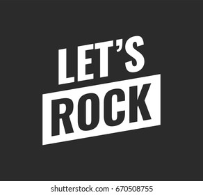 Let's Rock poster. Vector typographic quote for rock festival or concert design. Can be printed on T-shirts, bags, posters, invitations, cards, etc. 