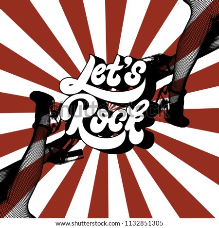 Let's rock. Vector handwritten lettering with hand drawn illustration of female legs. Template for card, poster. banner, print for t-shirt, pin, badge, patch.