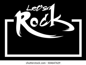 Let's Rock.Unique hand writing.Can be printed on shirts, bags, posters, cards, etc.