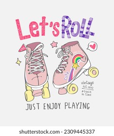 let's roll slogan with hand drawn colorful vintage rollerskate vector illustration