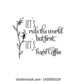 Let's rule the world Wall decals quotes, typography for the coffee. Graphic design lifestyle lettering. Inspiration vector. For print, banner, design, poster, interior.