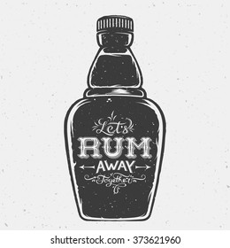 Lets Rum Away Together Abstract Vintage Lettering on the Hand Drawn Bottle. Vector Card, Label, Poster or a Background. With Shabby Textures.