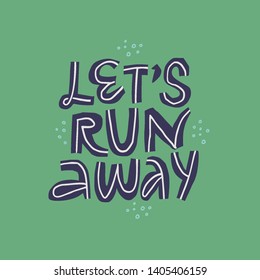 Lets run away flat color vector lettering