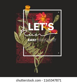 Let's run away slogan. Wildflowers bouquet. Typography graphic print, fashion drawing for t-shirts. Vector stickers,print, patches vintage