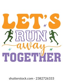 Let's run away together Typography,T-Shirt , run shirt, Circuit,Silhouette,Svg Cut File design