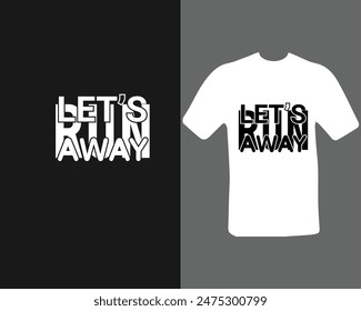 vamos a huir diseño de la camiseta para mi nuevo trabajo. tipografía diseño de la camiseta para la impresión de pantalla digital, etc.