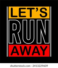 let's run away typography for print t shirt