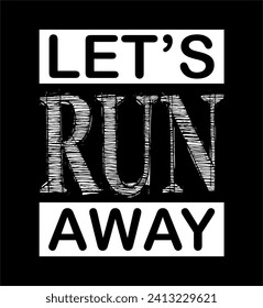 let's run away typography for print t shirt