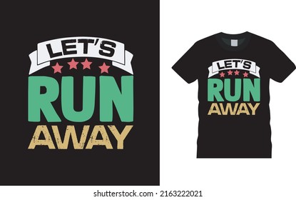 Let's Run Away Typography T shirt Design