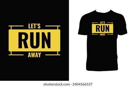 Let's Run Away Typography T Shirt Design. 
