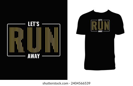 Let's Run Away Typography T Shirt Design. 
