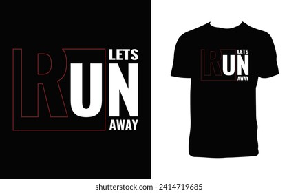 Let's Run Away Typography  T Shirt Design 