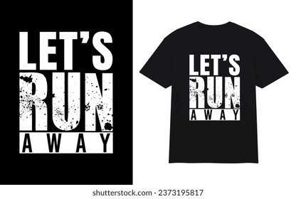 Let's Run Away Typography T-shirt Design Vecotr