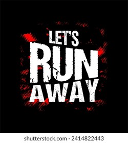 let's run away typography vector for print t shirt