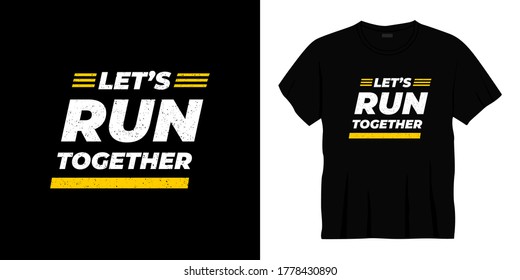 let's run together typography t-shirt design. Ready to print for apparel, poster, illustration. Modern, simple, lettering t shirt vector.
