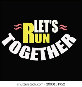 Let's run together typography t-shirt design 