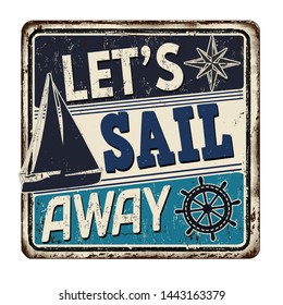 Let's sail away vintage rusty metal sign on a white background, vector illustration