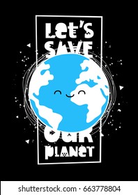 Let's save our planet. Vector illustration on a black background. A smiling earth globe. Lettering. Concept of energy saving and ecology
