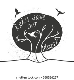 Let's save our planet.Retro poster painted planet and birds hand-lettering.This illustration can be used as a print on T-shirts and bags, or as a poster.