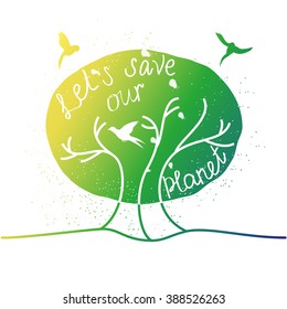 Let's save our planet.Retro poster painted planet and birds hand-lettering.This illustration can be used as a print on T-shirts and bags, or as a poster.