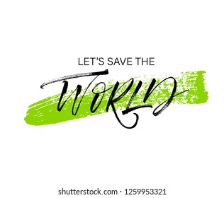 Let's save the world phrase on green brush strok. Hand drawn brush style modern calligraphy. Vector ink illustration of handwritten lettering. Isolated on white background.