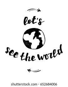 let's see the world - quote. Ink hand lettering. Handwritten phrase. Inspirational traveling poster.
