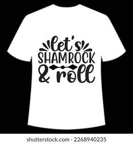 Let's Shamrock And Roll, St. Patrick's Day Shirt Print Template, Lucky Charms, Irish, everyone has a little luck Typography Design