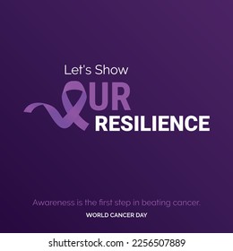 Let's Show Our Resilience Ribbon Typography. Awareness is the first step in beating cancer - World Cancer Day