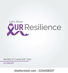 Let's Show Our resilience Ribbon Typography. 4th February World Cancer Day