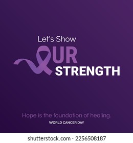 Let's Show Our Strength Ribbon Typography. Hope is the foundation of healing - World Cancer Day