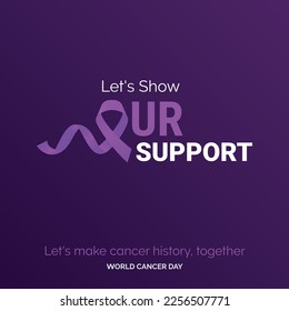 Let's Show Our Support Ribbon Typography. let's make cancer history. together - World Cancer Day