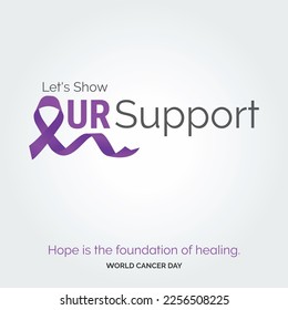 Let's Show Our Support Ribbon Typography. Hope is the foundation of healing - World Cancer Day