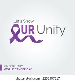 Let's Show Our Unity Ribbon Typography. 4th February World Cancer Day