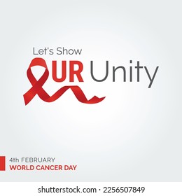 Let's Show Our Unity Ribbon Typography. 4th February World Cancer Day