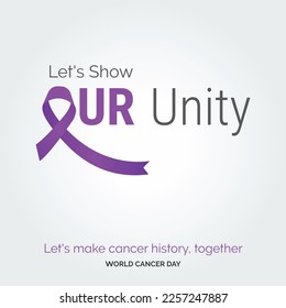 Let's Show our Unity Ribbon Typography. let's make cancer history. together - World Cancer Day