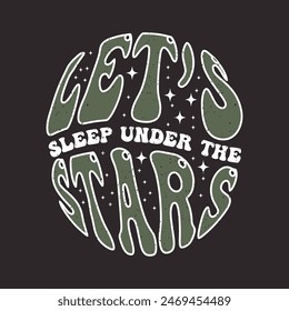 Lets Sleep under the Stars camping shirt with typography design, retro vintage, adventure vintage print design