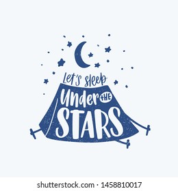 Let's Sleep Under The Stars motivational phrase, slogan or text handwritten with cursive calligraphic font and decorated by camping tent. Elegant modern lettering. Monochrome vector illustration.