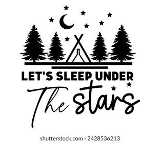 Let's Sleep Under The Stars Svg,Happy Camper Svg,Camping Svg,Adventure Svg,Hiking Svg,Camp Saying,Camp Life Svg,Svg Cut Files, Png,Mountain T-shirt,Instant Download svg