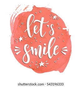 Let's Smile. Hand drawn typography poster. T shirt hand lettered calligraphic design. Inspirational vector illustration