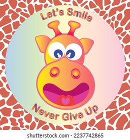 Let's smile Never give up Giraffe smiling face cartoon vector for encouragement card, notebook cover, wallpaper, backdrop, background and icon