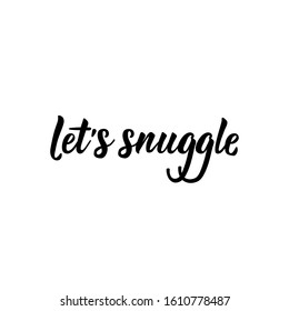 Let's snuggle. Lettering. Romantic quotes. Can be used for prints bags, t-shirts, posters, cards